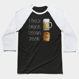 I ONLY DRINK VEGAN BEER - FUNNY VEGAN BEER DESIGN Baseball T-Shirt